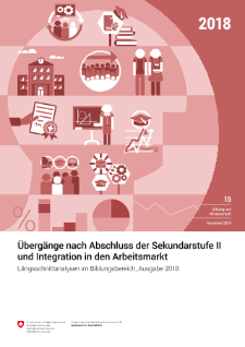 Übergänge nach Abschluss der Sekundarstufe II und Integration in den Arbeitsmarkt - Ausgabe 2018